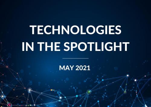 Technologies in the Spotlight | May 2021